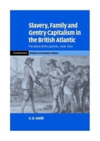 Slavery, Family, and Gentry Capitalism in the British Atlantic: The World of the Lascelles, 1648-1834 (Cambridge Studies in Economic History - Second Series) артикул 12060d.
