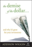 The Demise of the Dollar and Why It's Great For Your Investments артикул 12138d.