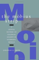 The Mobius Strip: A Spatial History Of Colonial Society In Guerrero, Mexico артикул 12165d.
