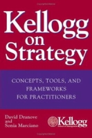 Kellogg on Strategy : Concepts, Tools, and Frameworks for Practitioners артикул 12232d.