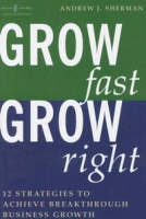 Grow Fast Grow Right: 12 Strategies to Achieve Break-Through Business Growth артикул 12237d.