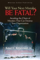 Will Your Next Mistake Be Fatal?: Avoiding the Chain of Mistakes That Can Destroy Your Organization артикул 12239d.