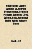 Mobile Open Source: Symbian Os, Android, Cyanogenmod, Symbian Platform, Samsung I7500, Ophone, Bada, Funambol, Stable Hybrid Release, Ofono артикул 12293d.