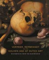 Vermeer, Rembrandt and the Golden Age of Dutch Art: Masterpieces from the Rijksmuseum артикул 12159d.