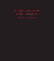 Manual of Instructions: Etant donnes: 1 la chute d'eau, 2 le gaz d'eclairage Revised edition (Philadelphia Museum of Art) артикул 12204d.