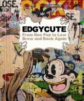 EdgyCute: From Neo-Pop to Low Brow and Back Again артикул 12238d.